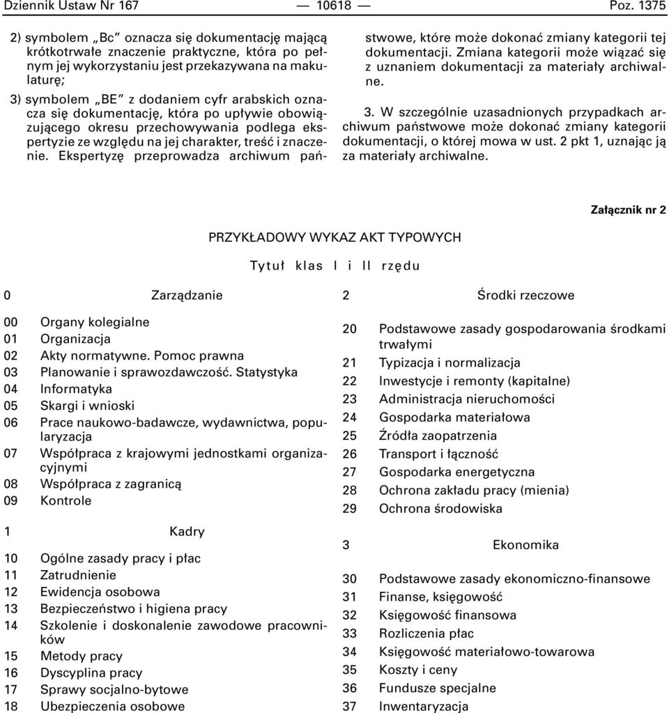 oznacza si dokumentacj, która po up ywie obowiàzujàcego okresu przechowywania podlega ekspertyzie ze wzgl du na jej charakter, treêç i znaczenie.