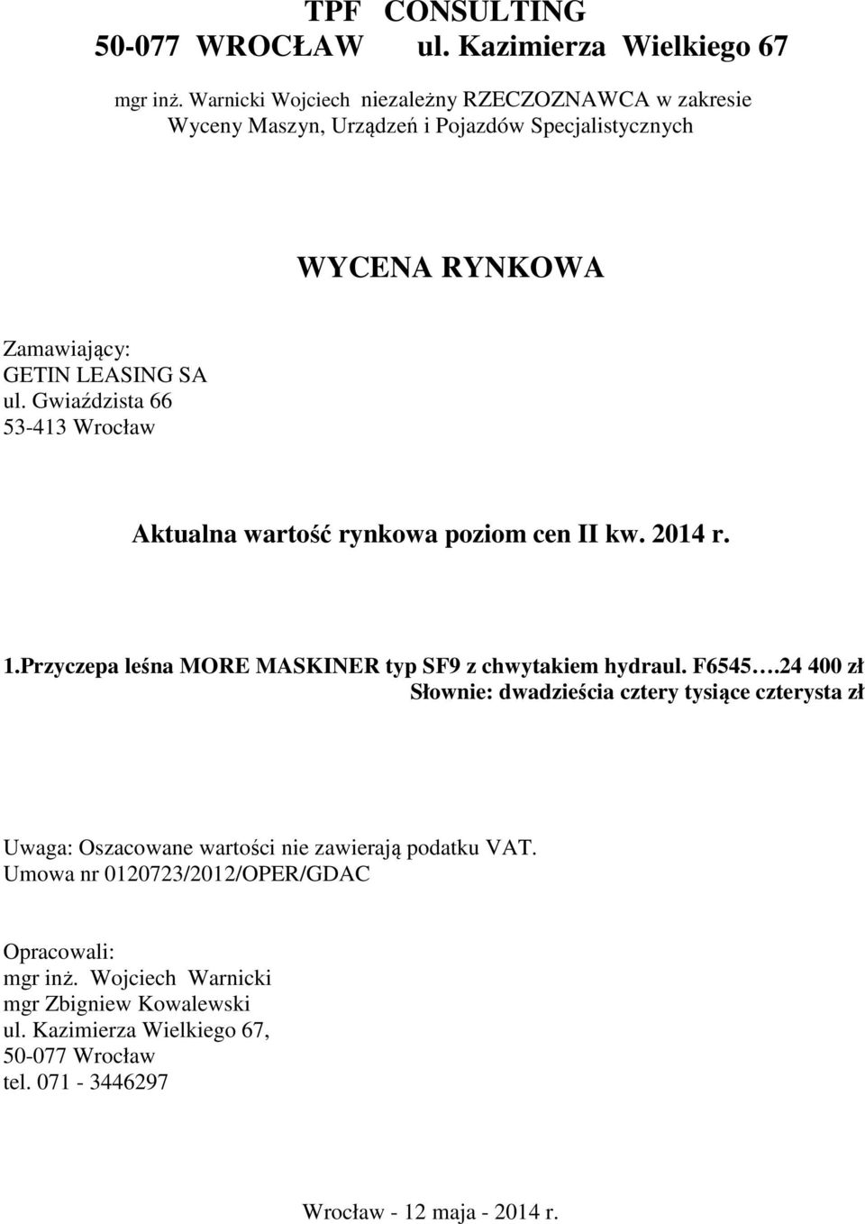 Gwiaździsta 66 53-413 Wrocław Aktualna wartość rynkowa poziom cen II kw. 2014 r. 1.Przyczepa leśna MORE MASKINER typ SF9 z chwytakiem hydraul. F6545.