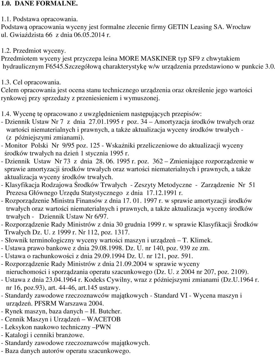 Celem opracowania jest ocena stanu technicznego urządzenia oraz określenie jego wartości rynkowej przy sprzedaży z przeniesieniem i wymuszonej. 1.4.