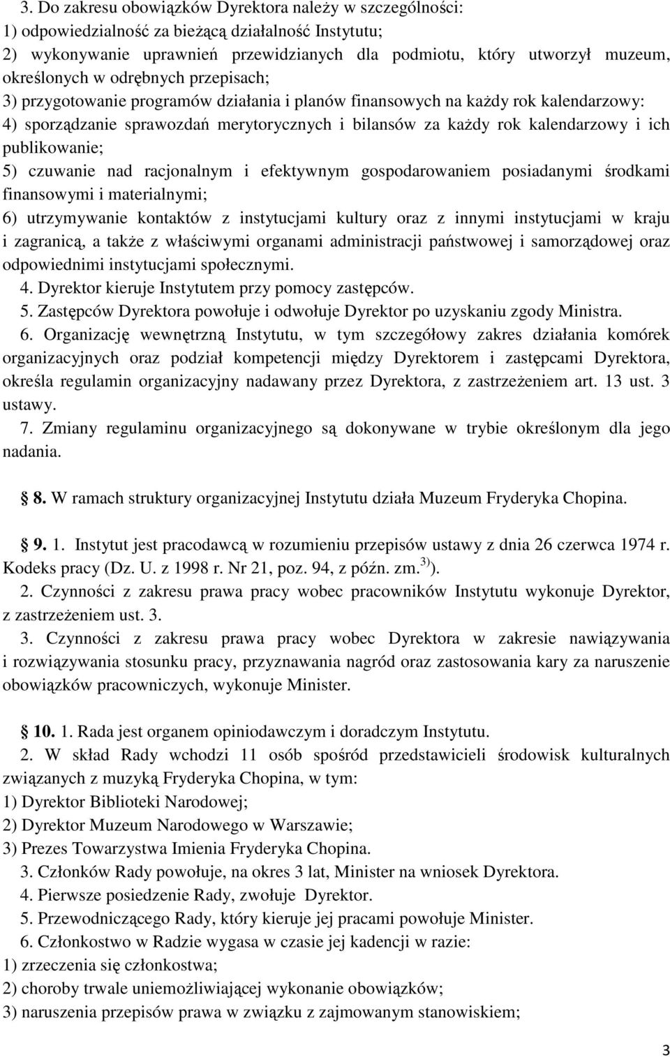 i ich publikowanie; 5) czuwanie nad racjonalnym i efektywnym gospodarowaniem posiadanymi środkami finansowymi i materialnymi; 6) utrzymywanie kontaktów z instytucjami kultury oraz z innymi