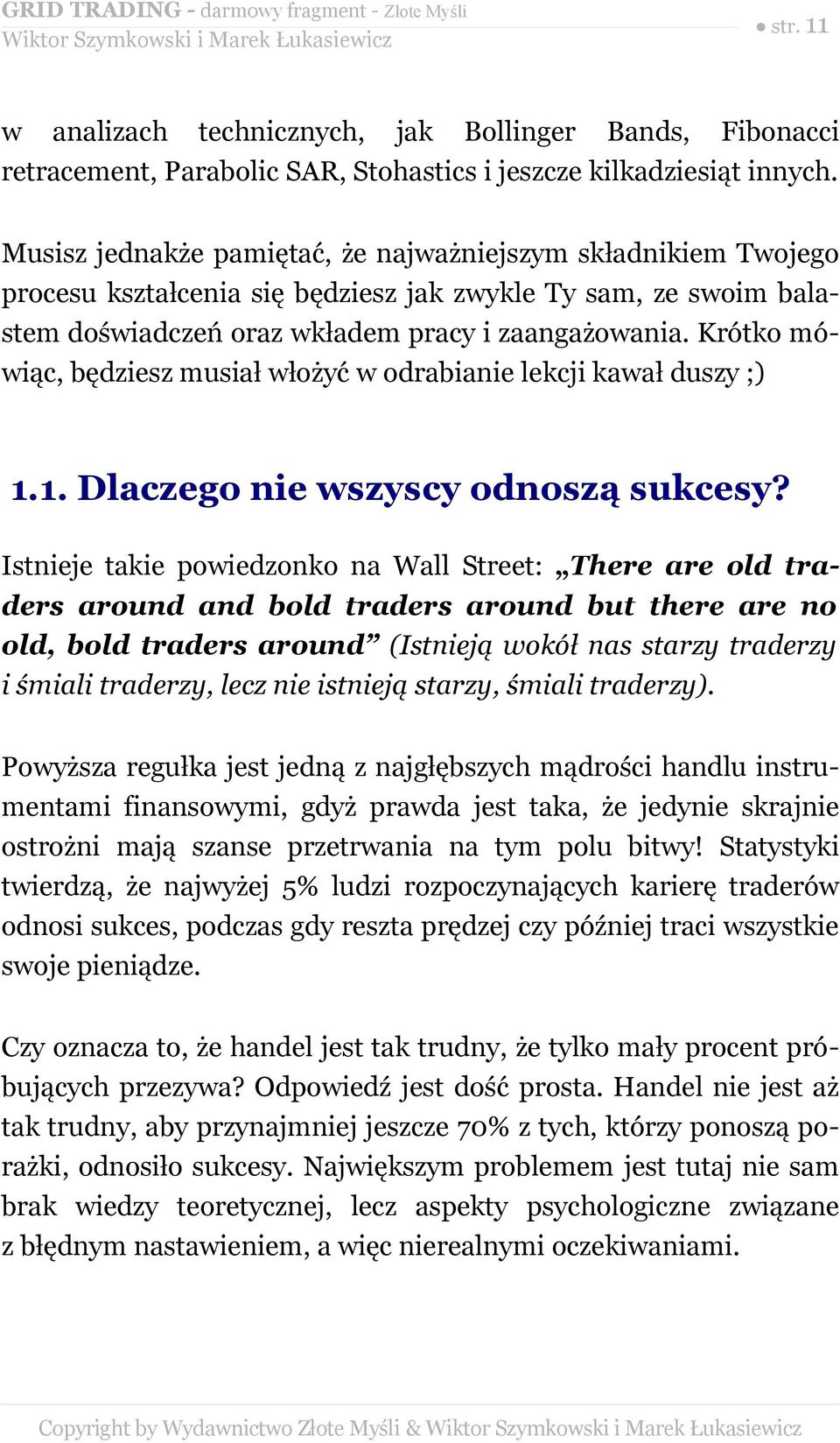 Krótko mówiąc, będziesz musiał włożyć w odrabianie lekcji kawał duszy ;) 1.1. Dlaczego nie wszyscy odnoszą sukcesy?