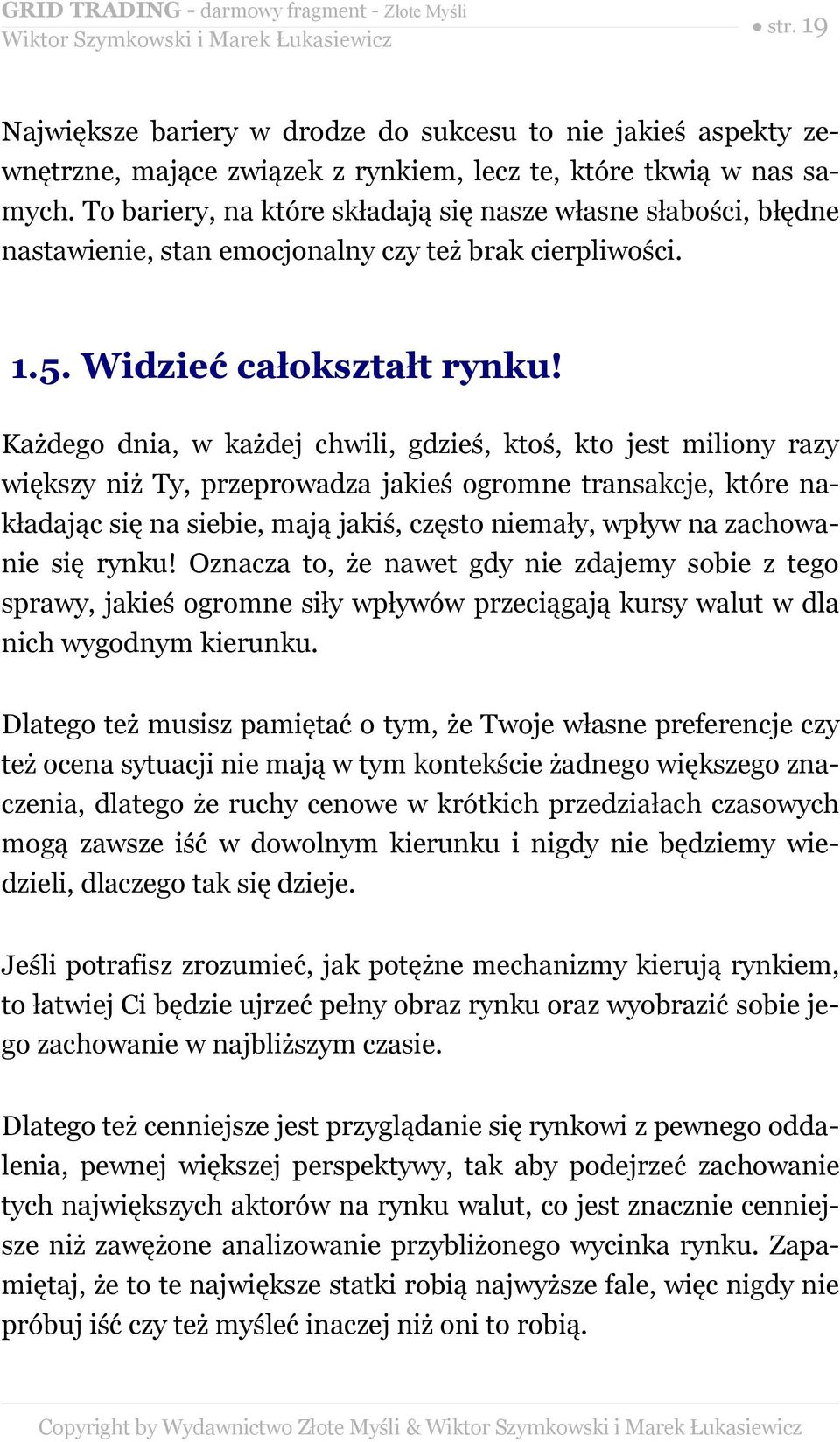 Każdego dnia, w każdej chwili, gdzieś, ktoś, kto jest miliony razy większy niż Ty, przeprowadza jakieś ogromne transakcje, które nakładając się na siebie, mają jakiś, często niemały, wpływ na