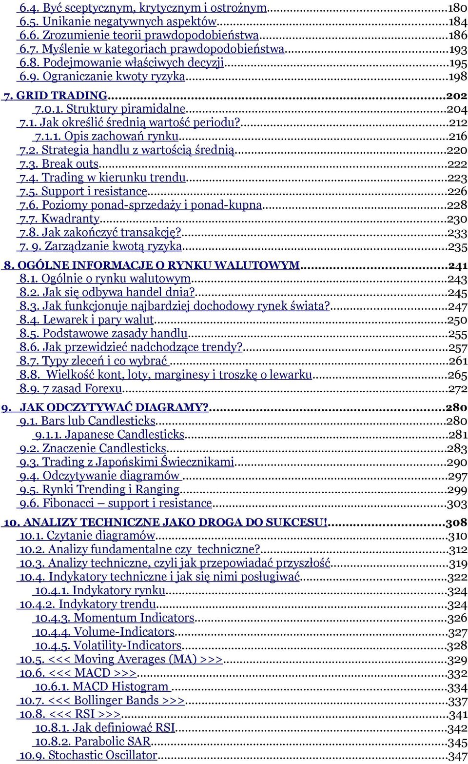 ..220 7.3. Break outs...222 7.4. Trading w kierunku trendu...223 7.5. Support i resistance...226 7.6. Poziomy ponad-sprzedaży i ponad-kupna...228 7.7. Kwadranty...230 7.8. Jak zakończyć transakcję?