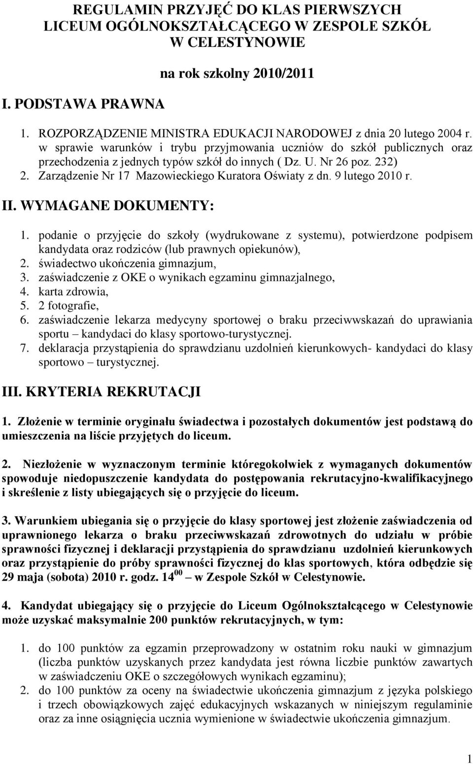 Nr 26 poz. 232) 2. Zarządzenie Nr 17 Mazowieckiego Kuratora Oświaty z dn. 9 lutego 2010 r. II. WYMAGANE DOKUMENTY: 1.