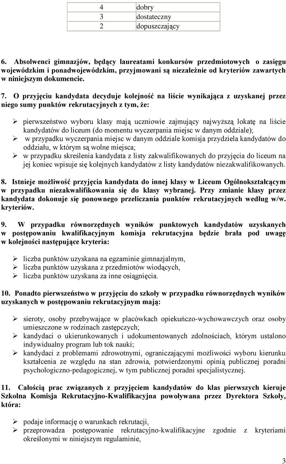 O przyjęciu kandydata decyduje kolejność na liście wynikająca z uzyskanej przez niego sumy punktów rekrutacyjnych z tym, że: pierwszeństwo wyboru klasy mają uczniowie zajmujący najwyższą lokatę na