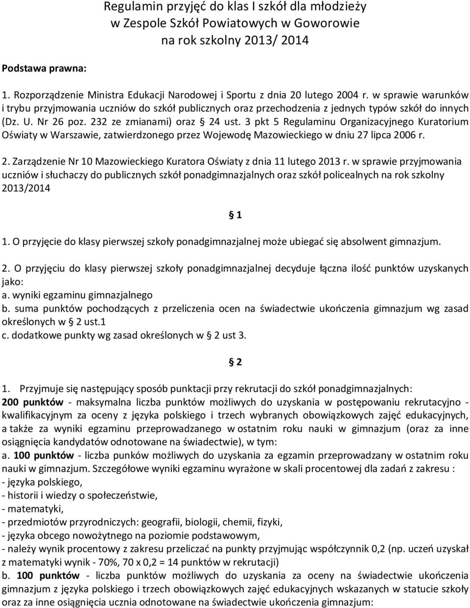 w sprawie warunków i trybu przyjmowania uczniów do szkół publicznych oraz przechodzenia z jednych typów szkół do innych (Dz. U. Nr 26 poz. 232 ze zmianami) oraz 24 ust.