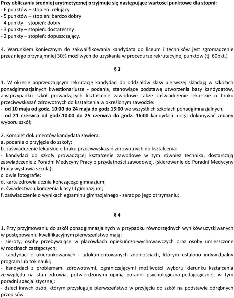 Warunkiem koniecznym do zakwalifikowania kandydata do liceum i techników jest zgromadzenie przez niego przynajmniej 30% możliwych do uzyskania w procedurze rekrutacyjnej punktów (tj. 60pkt.) 3 1.