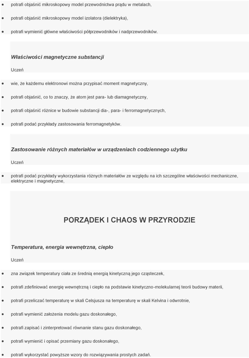 budowie substancji dia-, para- i ferromagnetycznych, potrafi podać przykłady zastosowania ferromagnetyków.