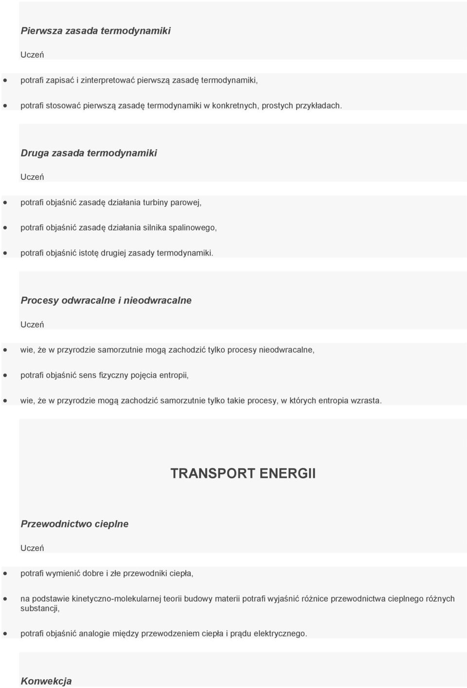 Procesy odwracalne i nieodwracalne wie, że w przyrodzie samorzutnie mogą zachodzić tylko procesy nieodwracalne, potrafi objaśnić sens fizyczny pojęcia entropii, wie, że w przyrodzie mogą zachodzić
