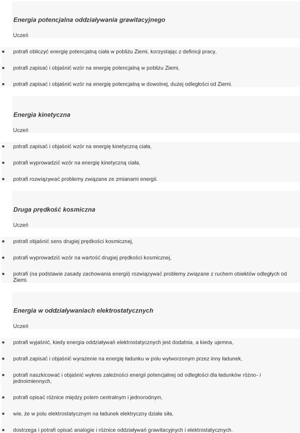 Energia kinetyczna potrafi zapisać i objaśnić wzór na energię kinetyczną ciała, potrafi wyprowadzić wzór na energię kinetyczną ciała, potrafi rozwiązywać problemy związane ze zmianami energii.