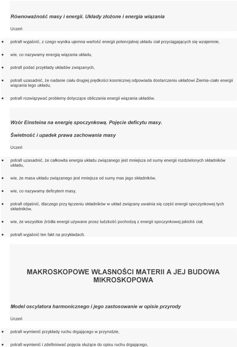 podać przykłady układów związanych, potrafi uzasadnić, że nadanie ciału drugiej prędkości kosmicznej odpowiada dostarczeniu układowi Ziemia-ciało energii wiązania tego układu, potrafi rozwiązywać