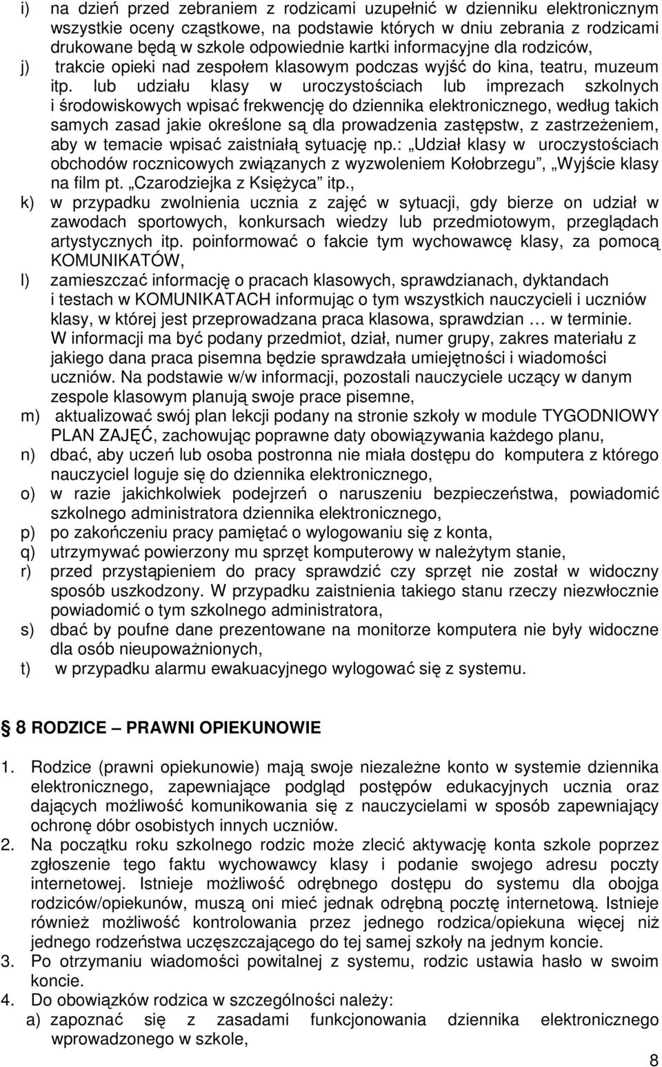 lub udziału klasy w uroczystościach lub imprezach szkolnych i środowiskowych wpisać frekwencję do dziennika elektronicznego, według takich samych zasad jakie określone są dla prowadzenia zastępstw, z