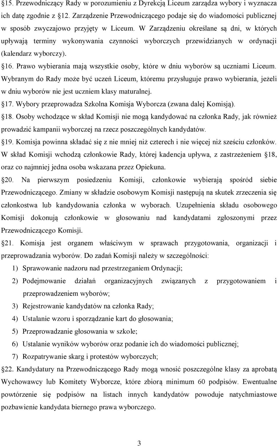 W Zarządzeniu określane są dni, w których upływają terminy wykonywania czynności wyborczych przewidzianych w ordynacji (kalendarz wyborczy). 16.