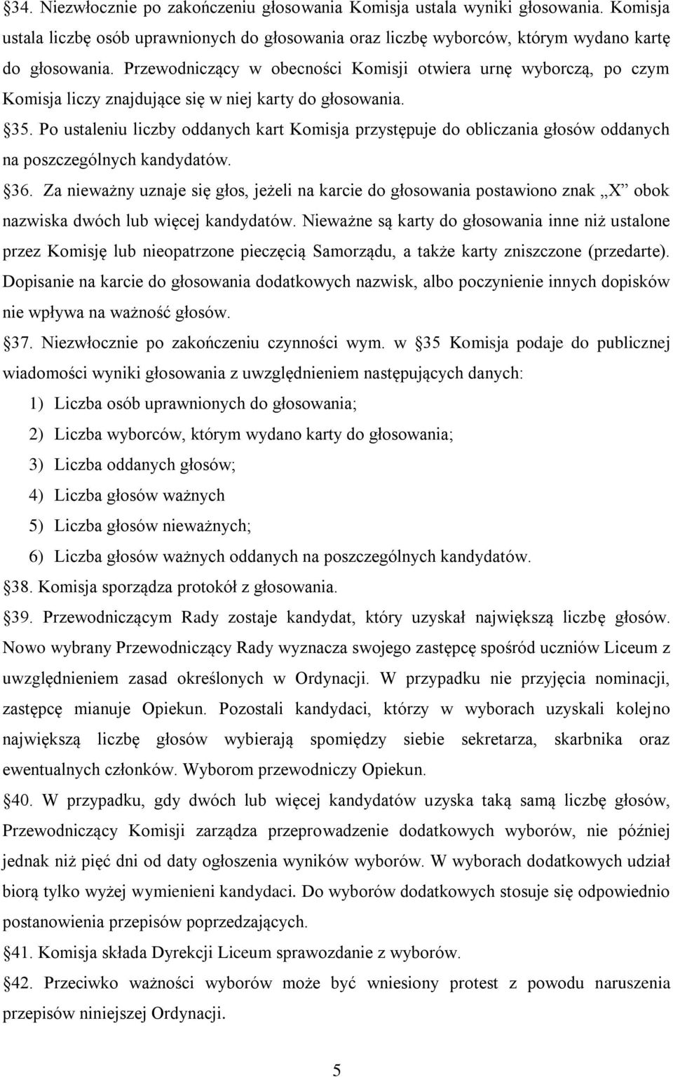 Po ustaleniu liczby oddanych kart Komisja przystępuje do obliczania głosów oddanych na poszczególnych kandydatów. 36.