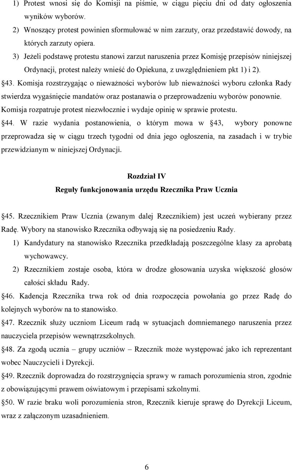 3) Jeżeli podstawę protestu stanowi zarzut naruszenia przez Komisję przepisów niniejszej Ordynacji, protest należy wnieść do Opiekuna, z uwzględnieniem pkt 1) i 2). 43.