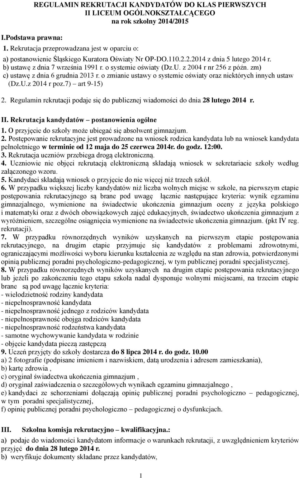 z 2004 r nr 256 z późn. zm) c) ustawę z dnia 6 grudnia 2013 r. o zmianie ustawy o systemie oświaty oraz niektórych innych ustaw (Dz.U.z 2014 r poz.7) art 9-15) 2.