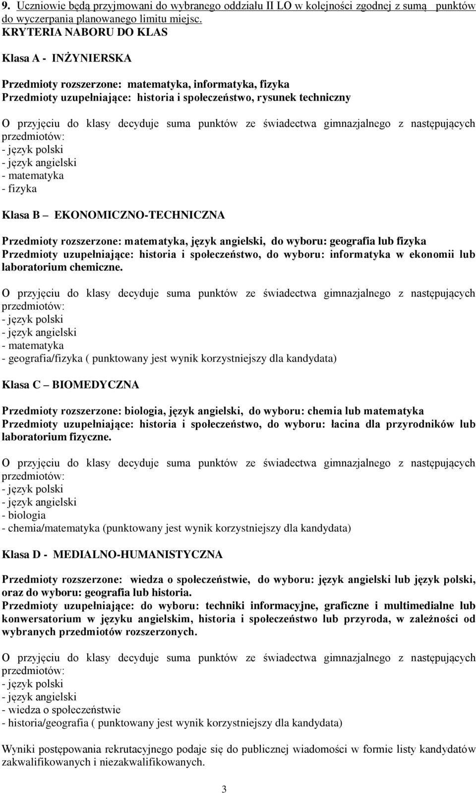 Klasa B EKONOMICZNO-TECHNICZNA Przedmioty rozszerzone: matematyka, język angielski, do wyboru: geografia lub fizyka Przedmioty uzupełniające: historia i społeczeństwo, do wyboru: informatyka w