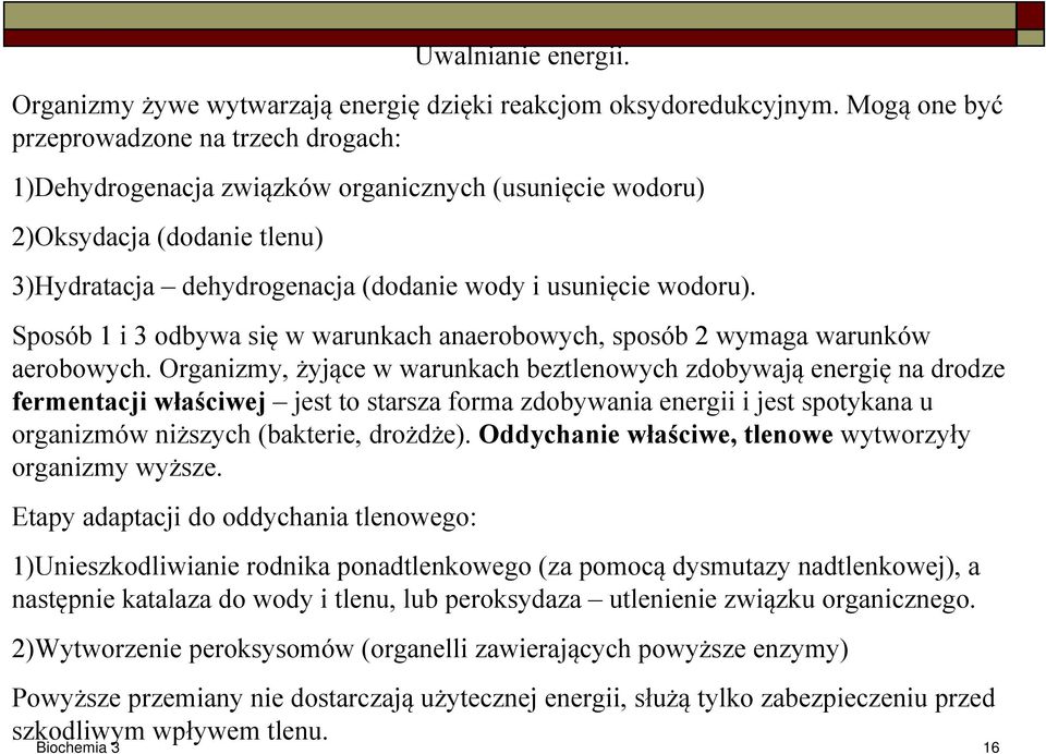 Sposób 1 i 3 odbywa się w warunkach anaerobowych, sposób 2 wymaga warunków aerobowych.