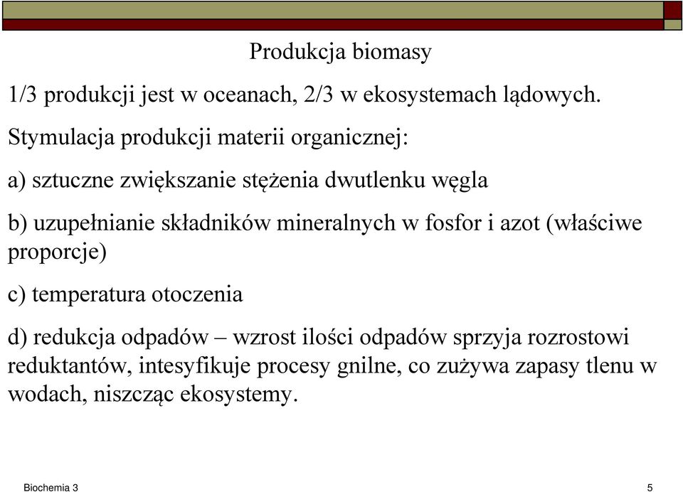 składników mineralnych w fosfor i azot (właściwe proporcje) c) temperatura otoczenia d) redukcja odpadów