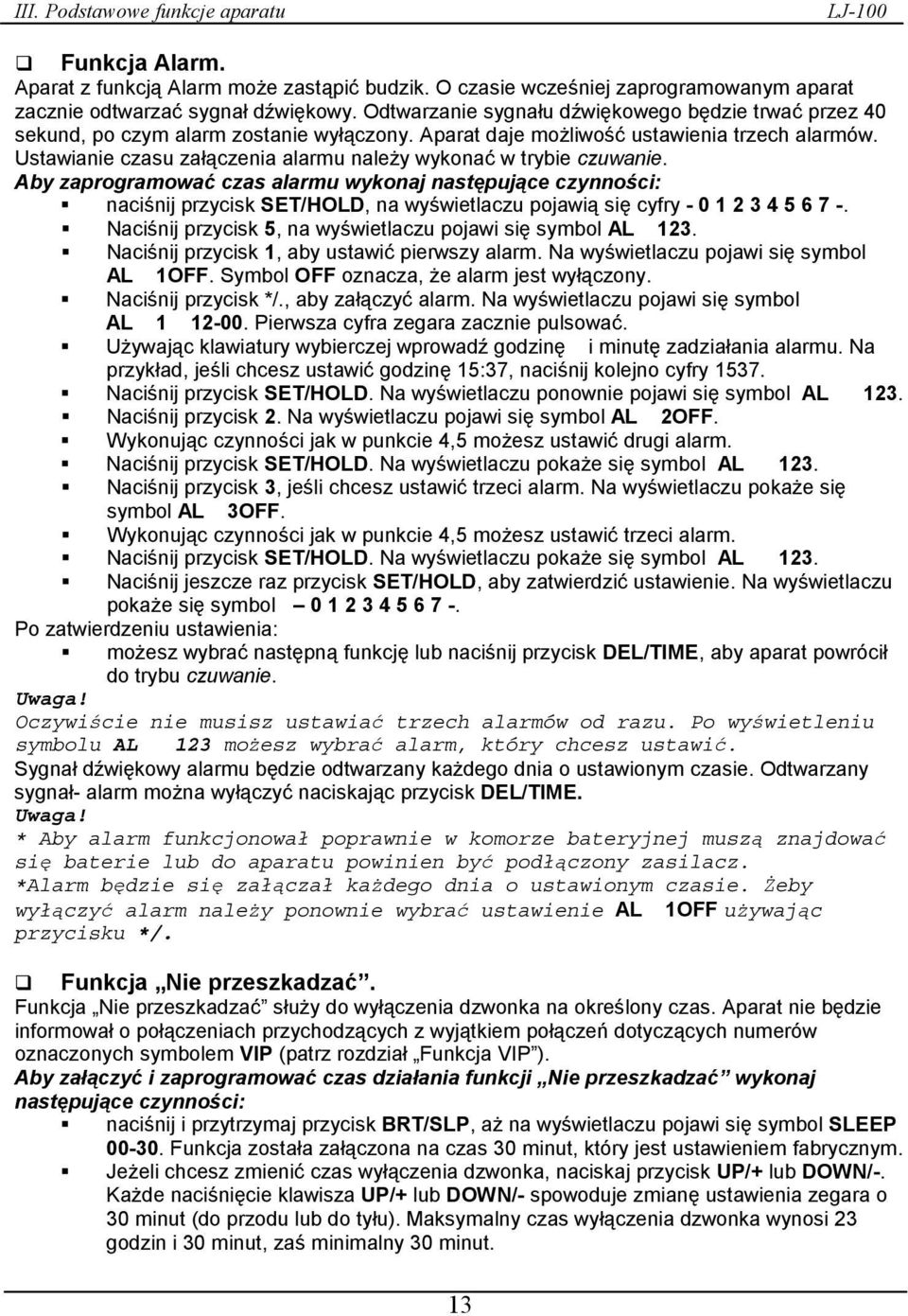 Ustawianie czasu załączenia alarmu należy wykonać w trybie czuwanie.
