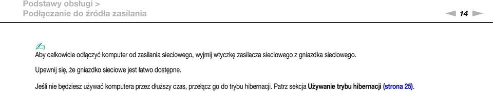 Upewnij się, że gniazdko sieciowe jest łatwo dostępne.