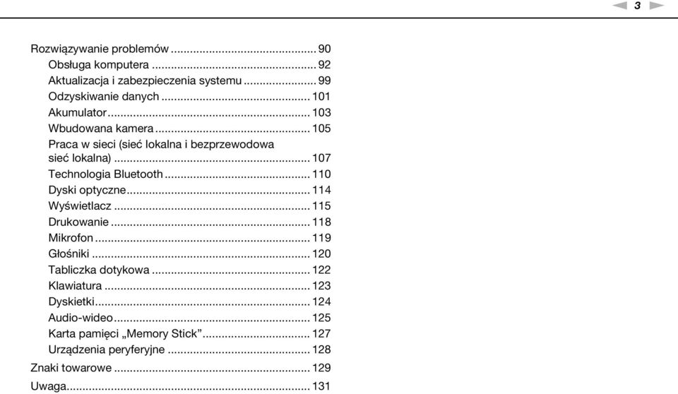 .. 110 Dyski optyczne... 114 Wyświetlacz... 115 Drukowanie... 118 Mikrofon... 119 Głośniki... 120 Tabliczka dotykowa... 122 Klawiatura.
