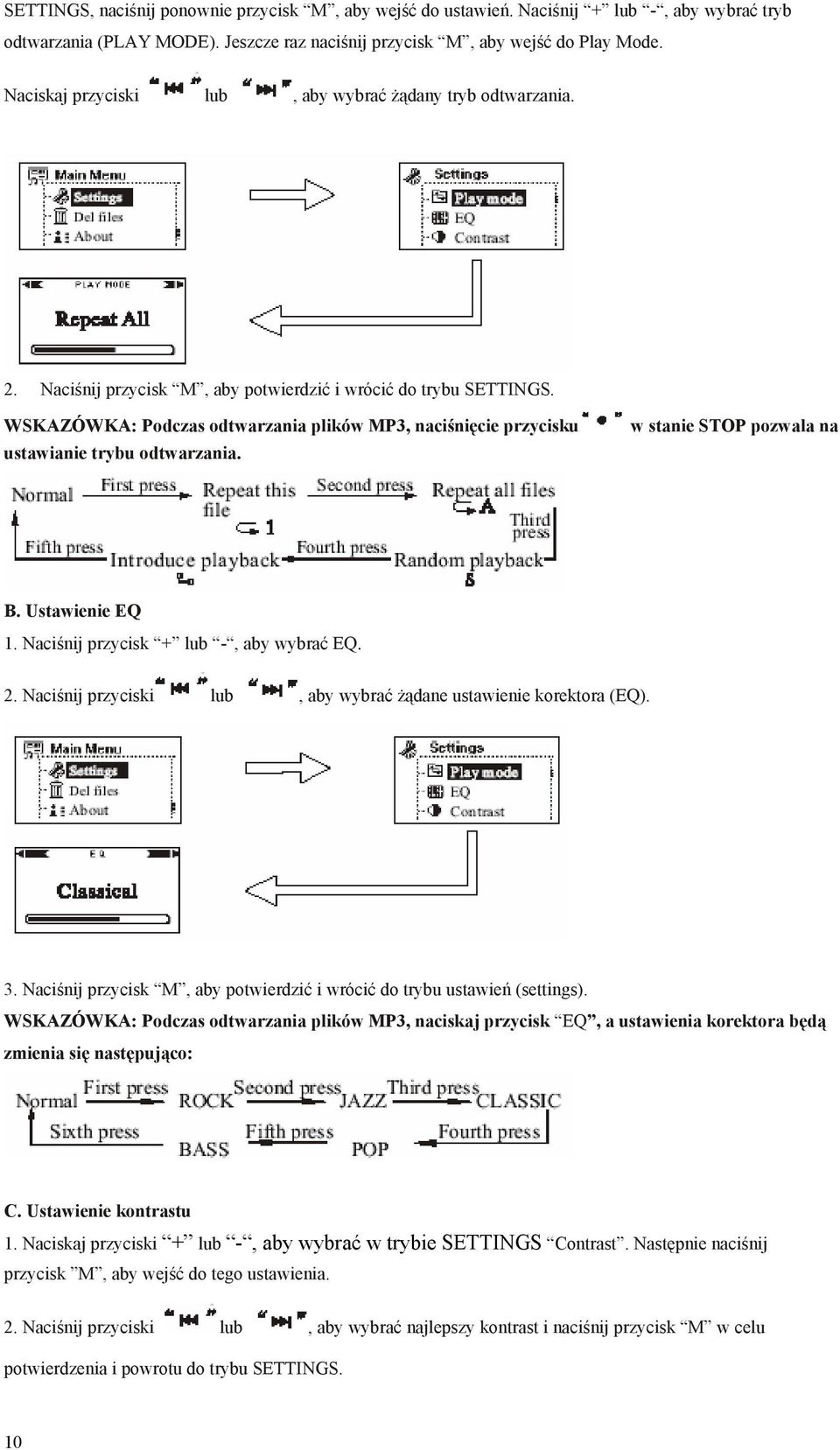 WSKAZÓWKA: Podczas odtwarzania plików MP3, naciśnięcie przycisku w stanie STOP pozwala na ustawianie trybu odtwarzania. B. Ustawienie EQ 1. Naciśnij przycisk + lub -, aby wybrać EQ. 2.