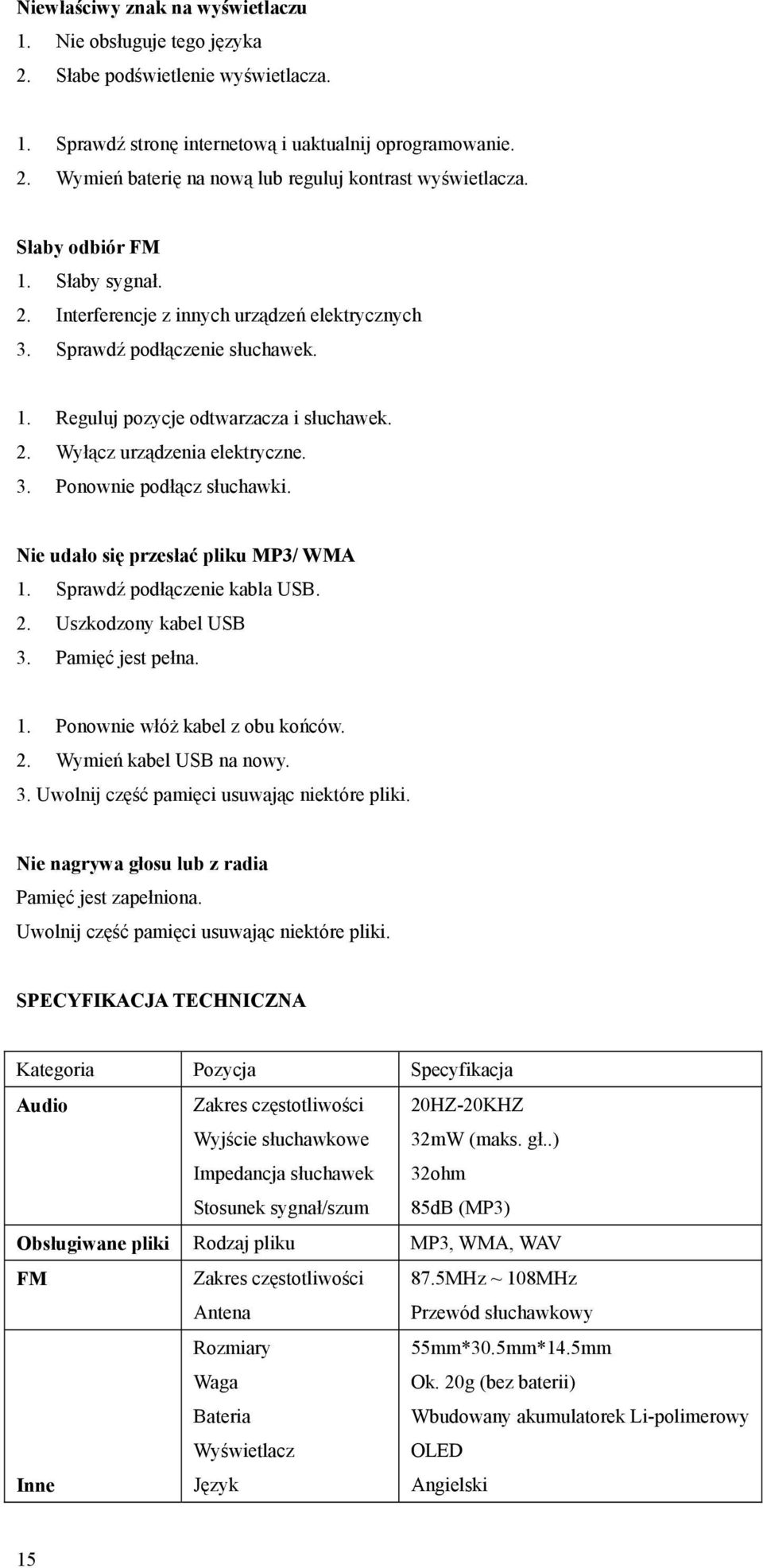 Nie udało się przesłać pliku MP3/ WMA 1. Sprawdź podłączenie kabla USB. 2. Uszkodzony kabel USB 3. Pamięć jest pełna. 1. Ponownie włóż kabel z obu końców. 2. Wymień kabel USB na nowy. 3. Uwolnij część pamięci usuwając niektóre pliki.