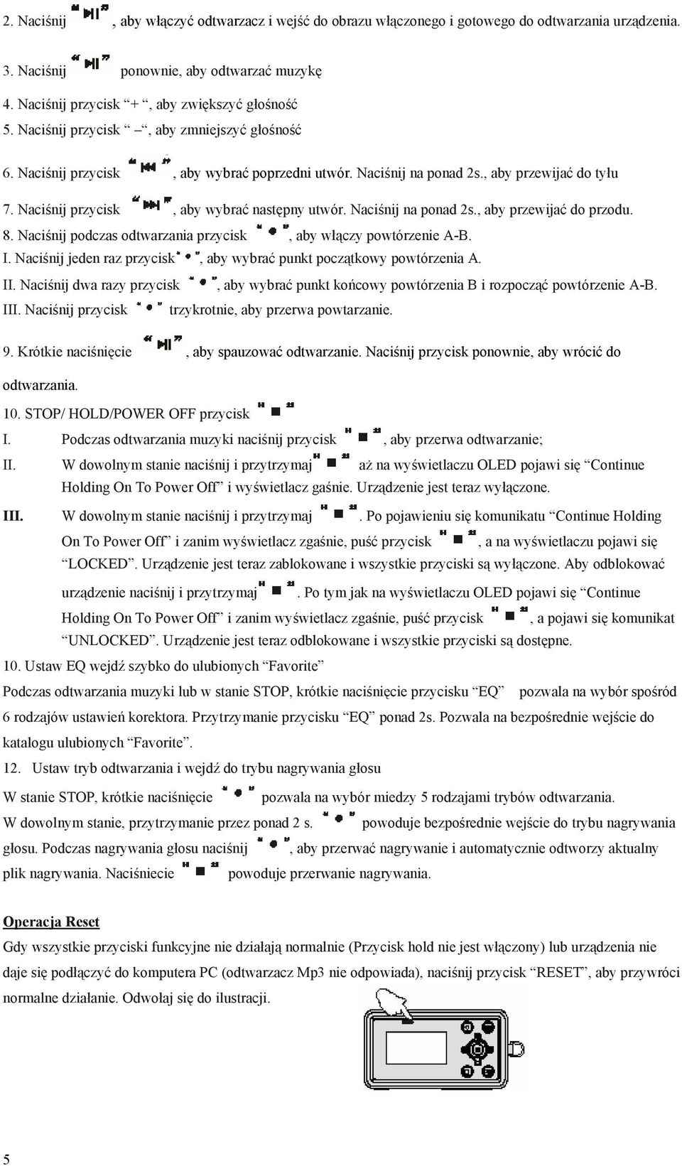 Naciśnij na ponad 2s., aby przewijać do przodu. 8. Naciśnij podczas odtwarzania przycisk, aby włączy powtórzenie A-B. I. Naciśnij jeden raz przycisk, aby wybrać punkt początkowy powtórzenia A. II.