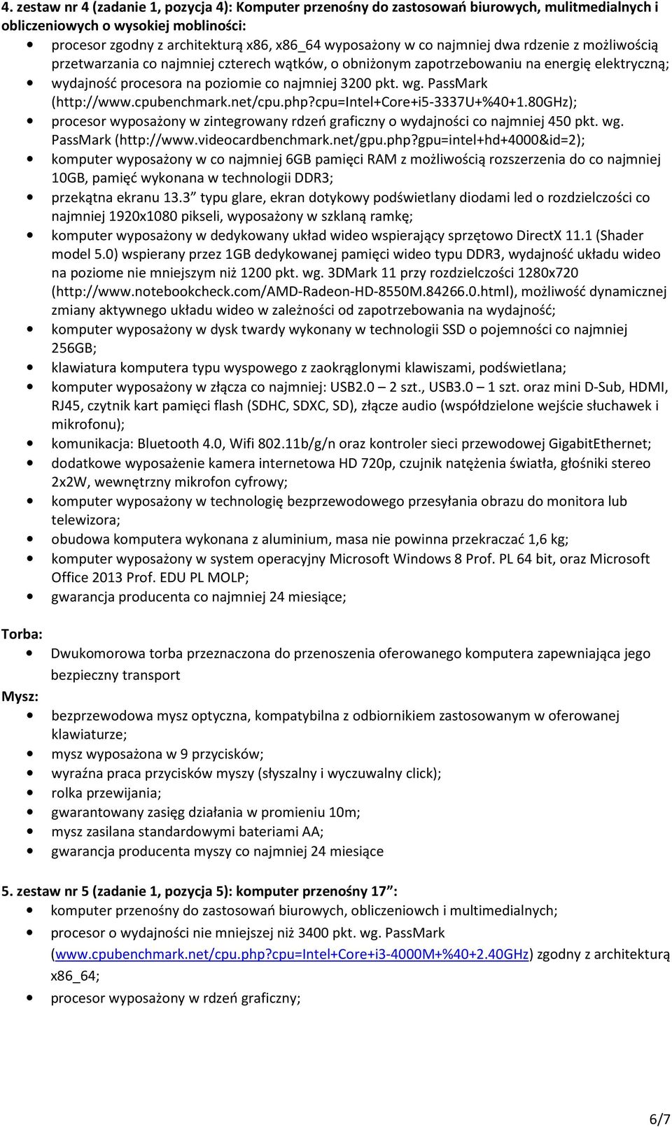 PassMark (http://www.cpubenchmark.net/cpu.php?cpu=intel+core+i5-3337u+%40+1.80ghz); procesor wyposażony w zintegrowany rdzeń graficzny o wydajności co najmniej 450 pkt. wg. PassMark (http://www.