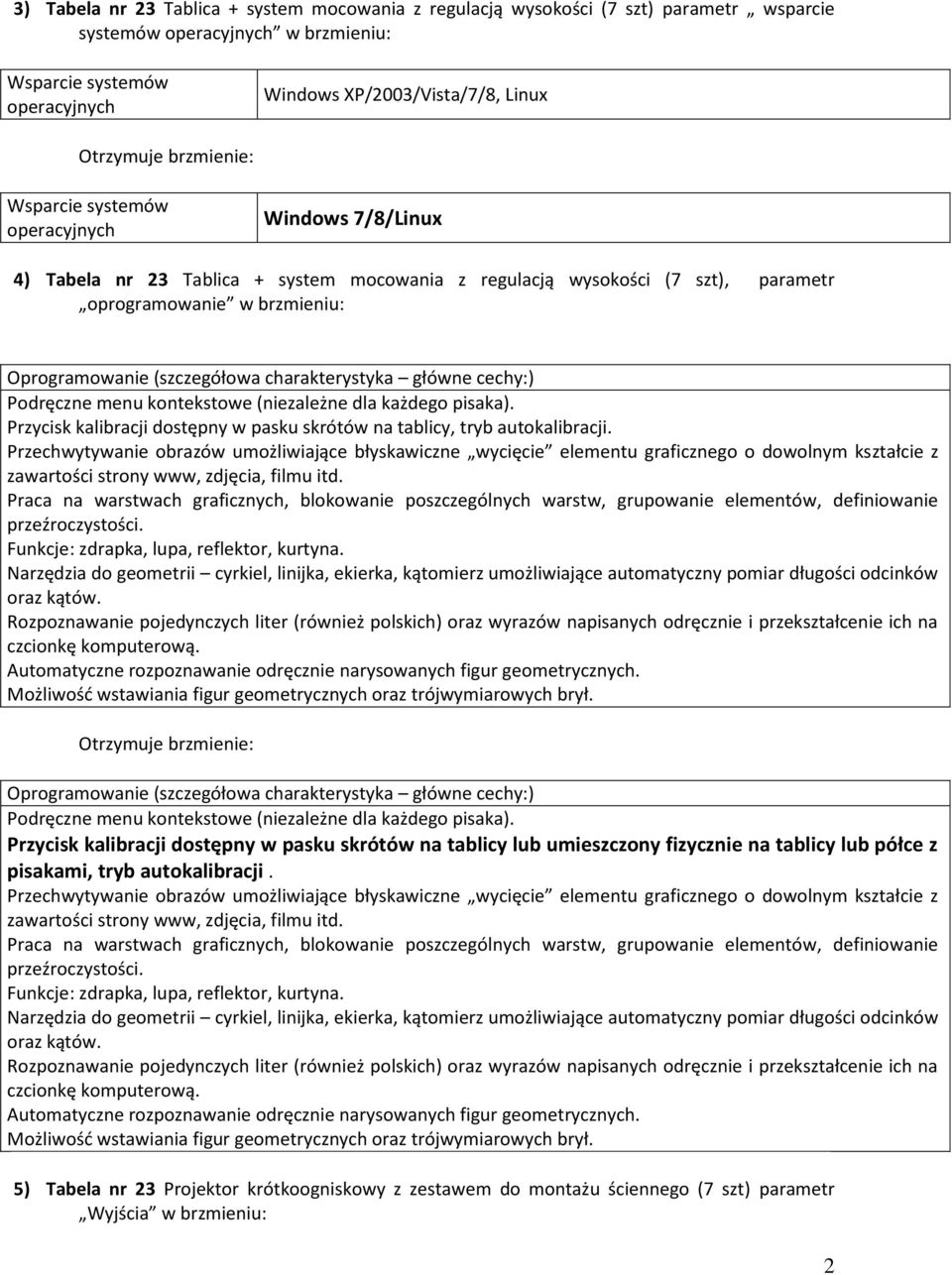 charakterystyka główne cechy:) Podręczne menu kontekstowe (niezależne dla każdego pisaka). Przycisk kalibracji dostępny w pasku skrótów na tablicy, tryb autokalibracji.