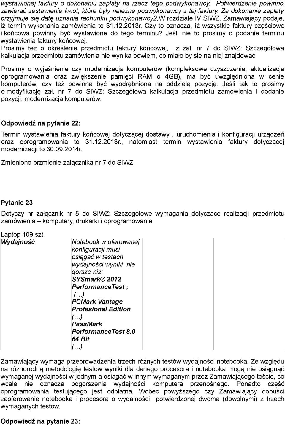 Czy to oznacza, iż wszystkie faktury częściowe i końcowa powinny być wystawione do tego terminu? Jeśli nie to prosimy o podanie terminu wystawienia faktury końcowej.