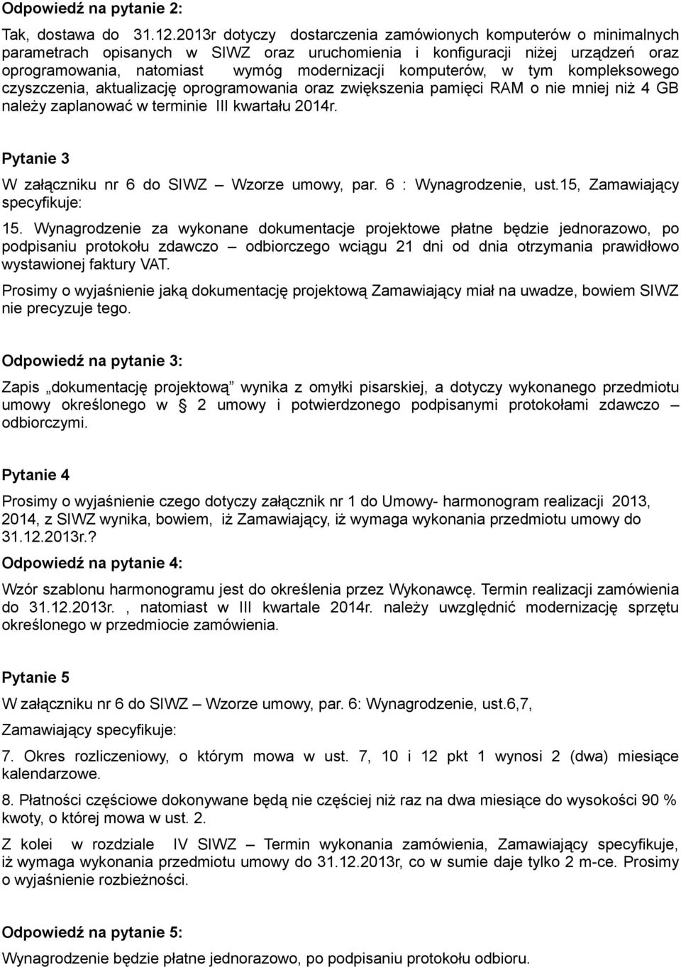 komputerów, w tym kompleksowego czyszczenia, aktualizację oprogramowania oraz zwiększenia pamięci RAM o nie mniej niż 4 GB należy zaplanować w terminie III kwartału 2014r.