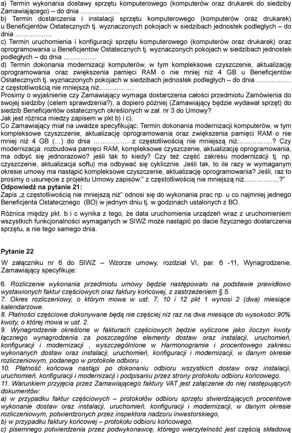 . c) Termin uruchomienia i konfiguracji sprzętu komputerowego (komputerów oraz drukarek) oraz oprogramowania u Beneficjentów Ostatecznych tj.