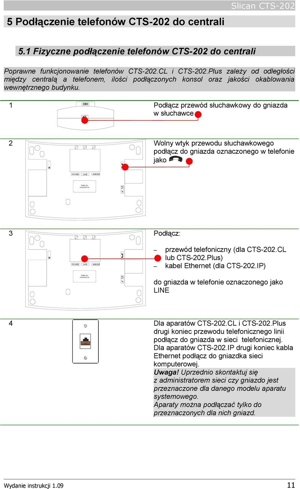 1 Podłącz przewód słuchawkowy do gniazda w słuchawce 2 Wolny wtyk przewodu słuchawkowego podłącz do gniazda oznaczonego w telefonie jako CONSOLE POWER LINE AUDIOOUT Tabliczka znamionowa 3 Podłącz: