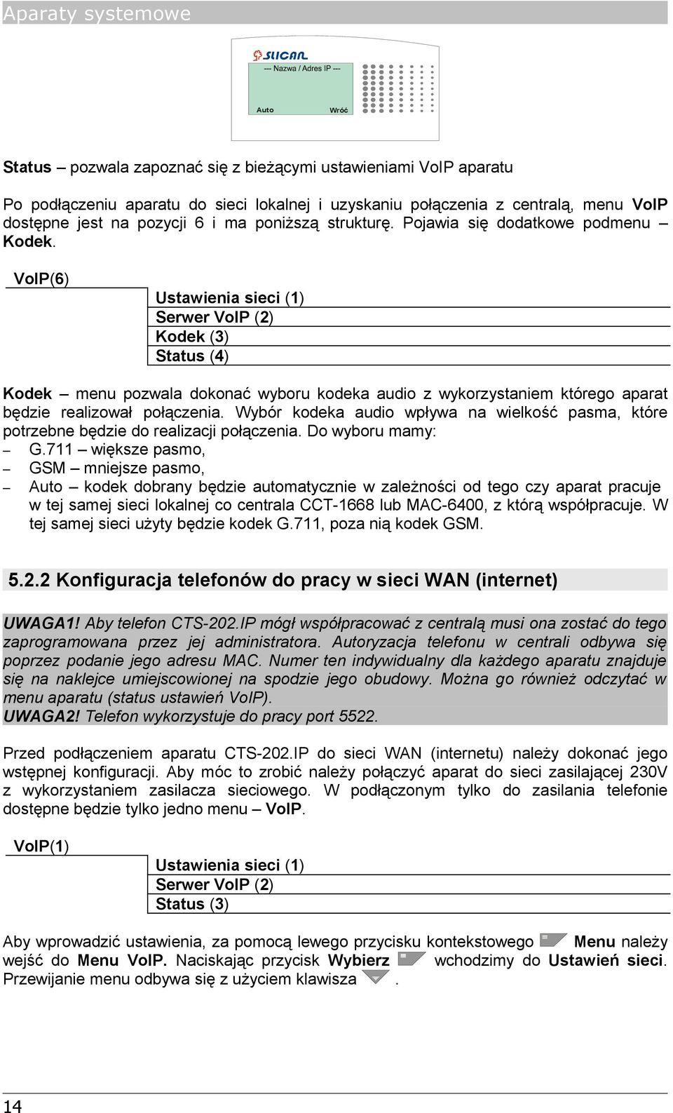 VoIP(6) Ustawienia sieci (1) Serwer VoIP (2) Kodek (3) Status (4) Kodek menu pozwala dokonać wyboru kodeka audio z wykorzystaniem którego aparat będzie realizował połączenia.