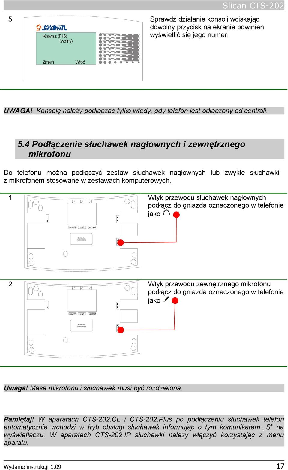 4 Podłączenie słuchawek nagłownych i zewnętrznego mikrofonu Do telefonu można podłączyć zestaw słuchawek nagłownych lub zwykłe słuchawki z mikrofonem stosowane w zestawach komputerowych.