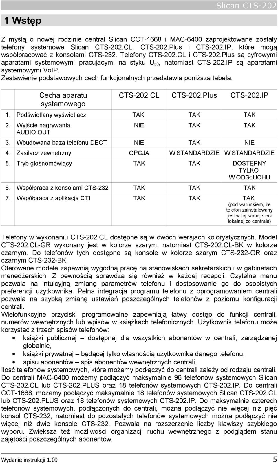 Zestawienie podstawowych cech funkcjonalnych przedstawia poniższa tabela. Cecha aparatu systemowego CTS-202.CL CTS-202.Plus CTS-202.IP 1. Podświetlany wyświetlacz TAK TAK TAK 2.