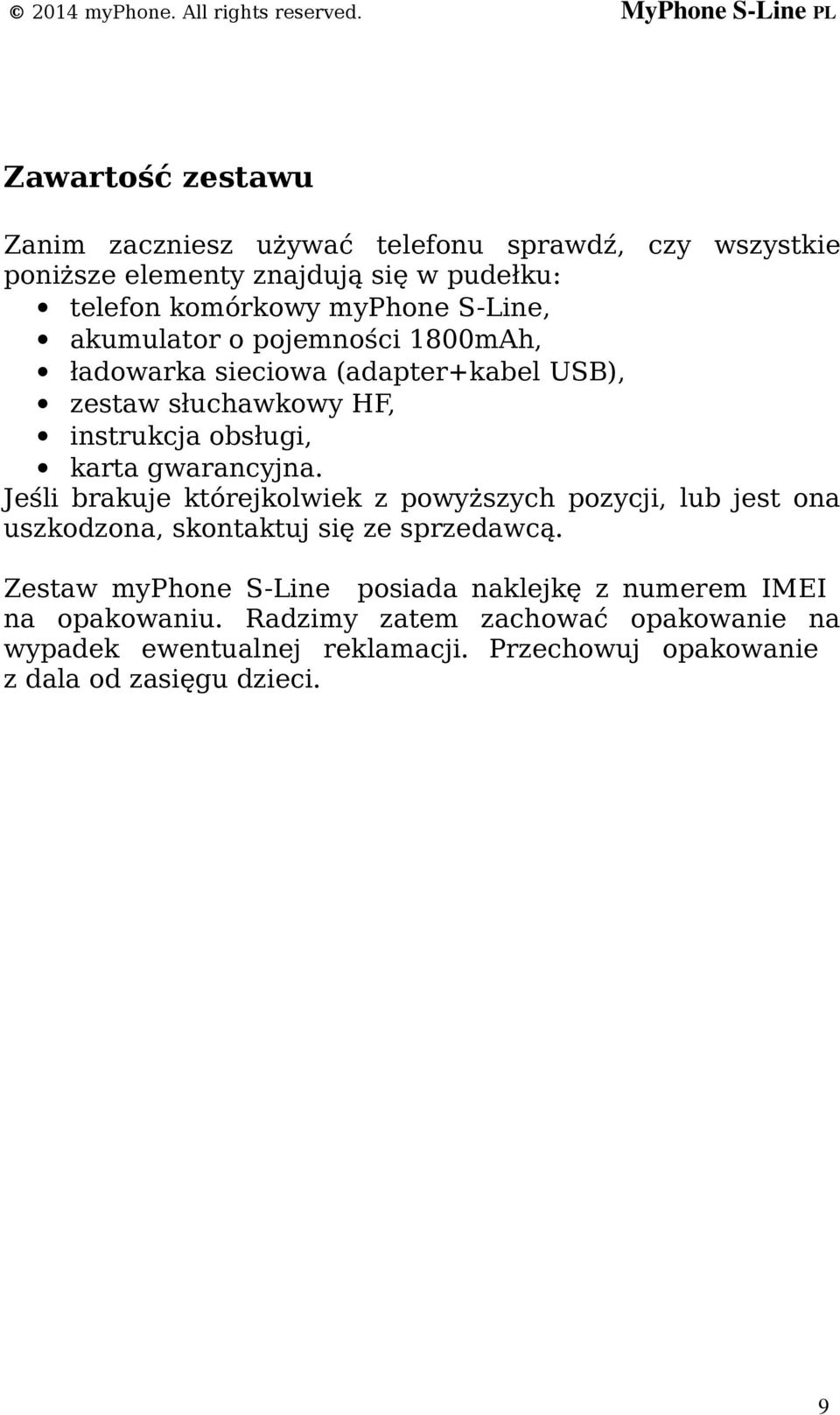 Jeśli brakuje którejkolwiek z powyższych pozycji, lub jest ona uszkodzona, skontaktuj się ze sprzedawcą.