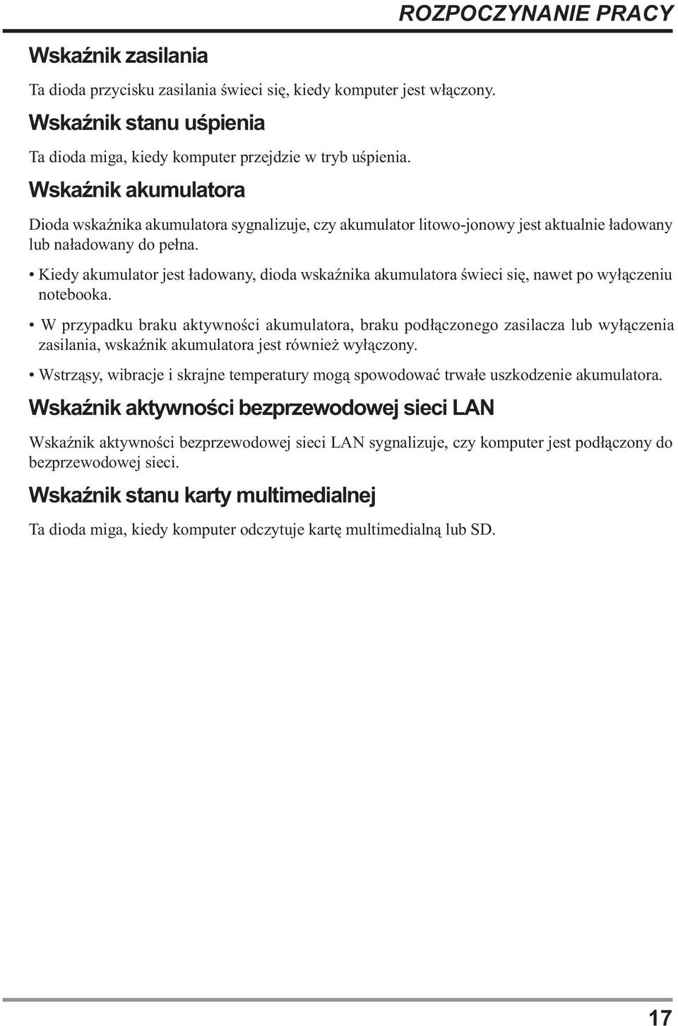 Kiedy akumulator jest ładowany, dioda wskaźnika akumulatora świeci się, nawet po wyłączeniu notebooka.