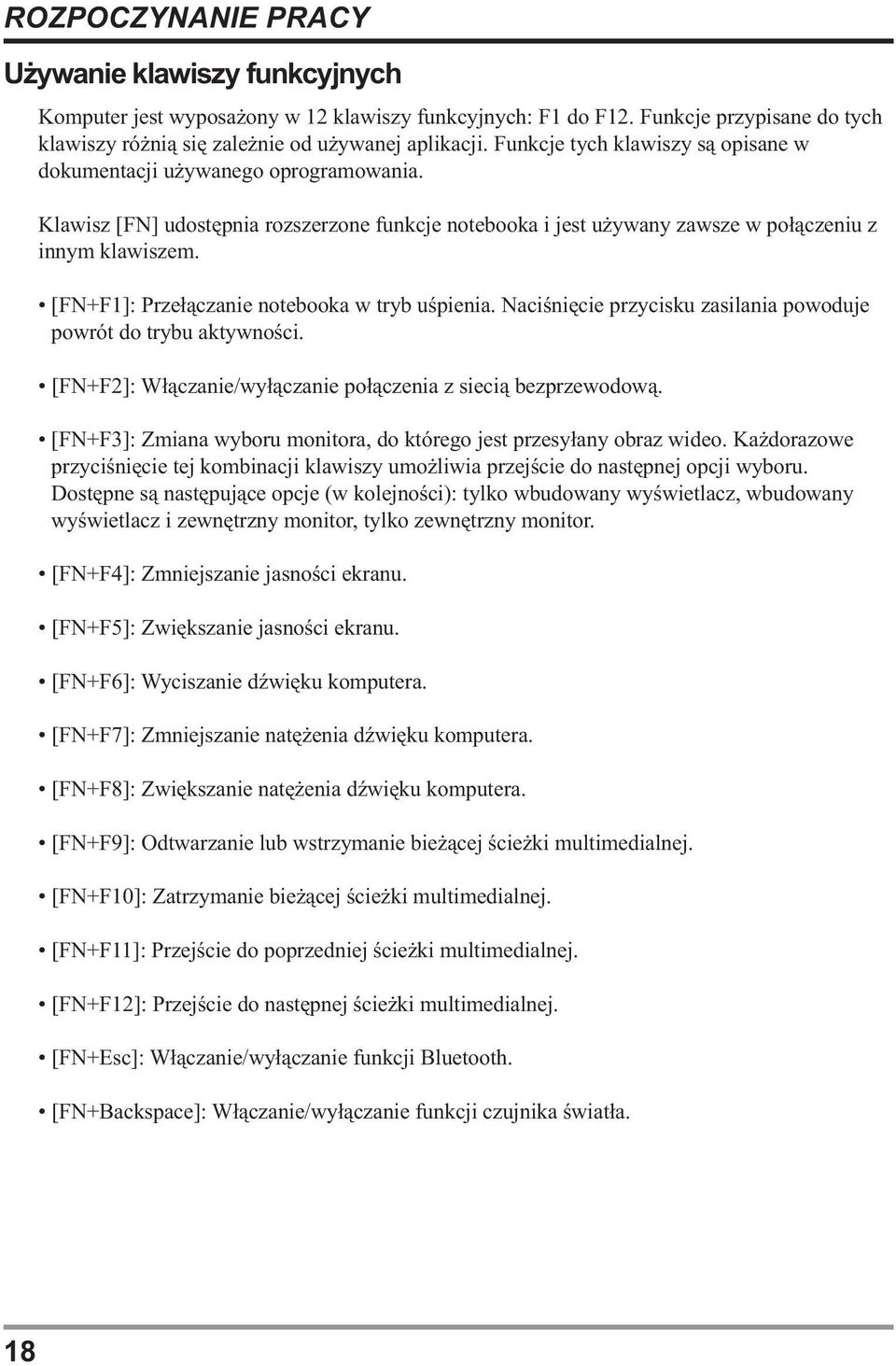 [FN+F1]: Przełączanie notebooka w tryb uśpienia. Naciśnięcie przycisku zasilania powoduje powrót do trybu aktywności. [FN+F2]: Włączanie/wyłączanie połączenia z siecią bezprzewodową.