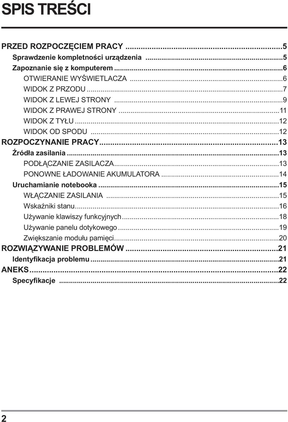 ..13 PODŁĄCZANIE ZASILACZA...13 PONOWNE ŁADOWANIE AKUMULATORA...14 Uruchamianie notebooka...15 WŁĄCZANIE ZASILANIA...15 Wskaźniki stanu.