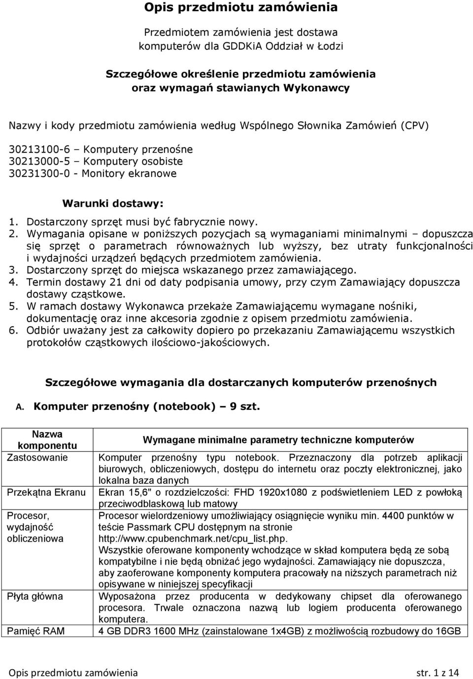 Dostarczony sprzęt musi być fabrycznie nowy. 2.