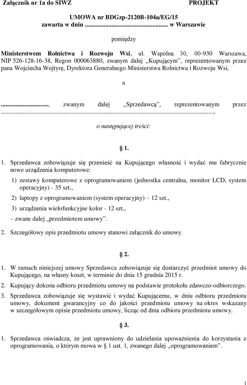 .., zwanym dalej Sprzedawcą, reprezentowanym przez..., o następującej treści: 1.