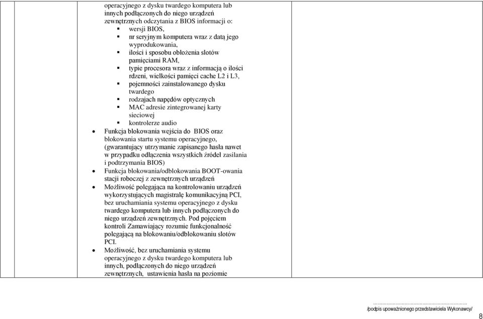 optycznych MAC adresie zintegrowanej karty sieciowej kontrolerze audio Funkcja blokowania wejścia do BIOS oraz blokowania startu systemu operacyjnego, (gwarantujący utrzymanie zapisanego hasła nawet