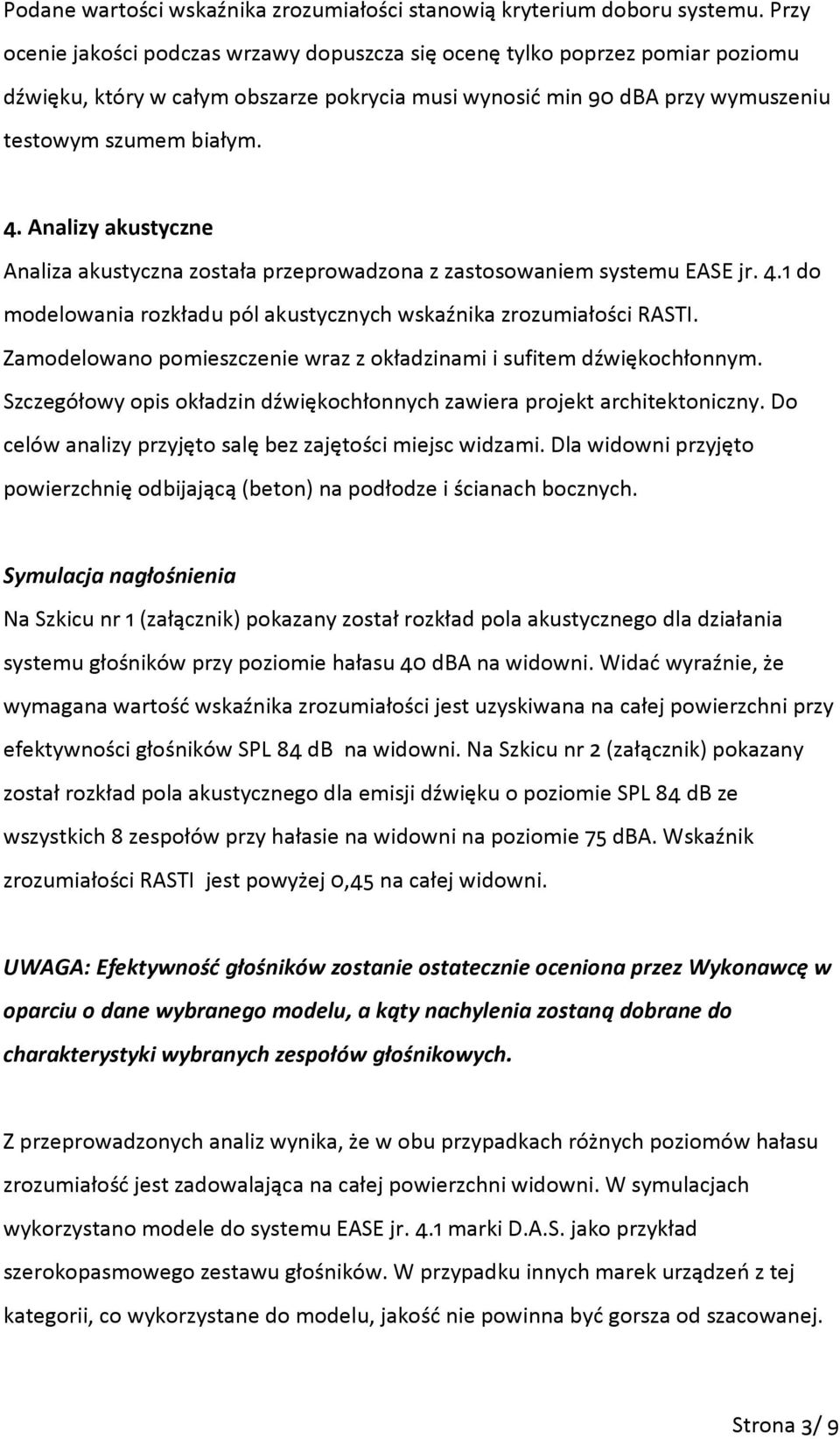 Analizy akustyczne Analiza akustyczna została przeprowadzona z zastosowaniem systemu EASE jr. 4.1 do modelowania rozkładu pól akustycznych wskaźnika zrozumiałości RASTI.