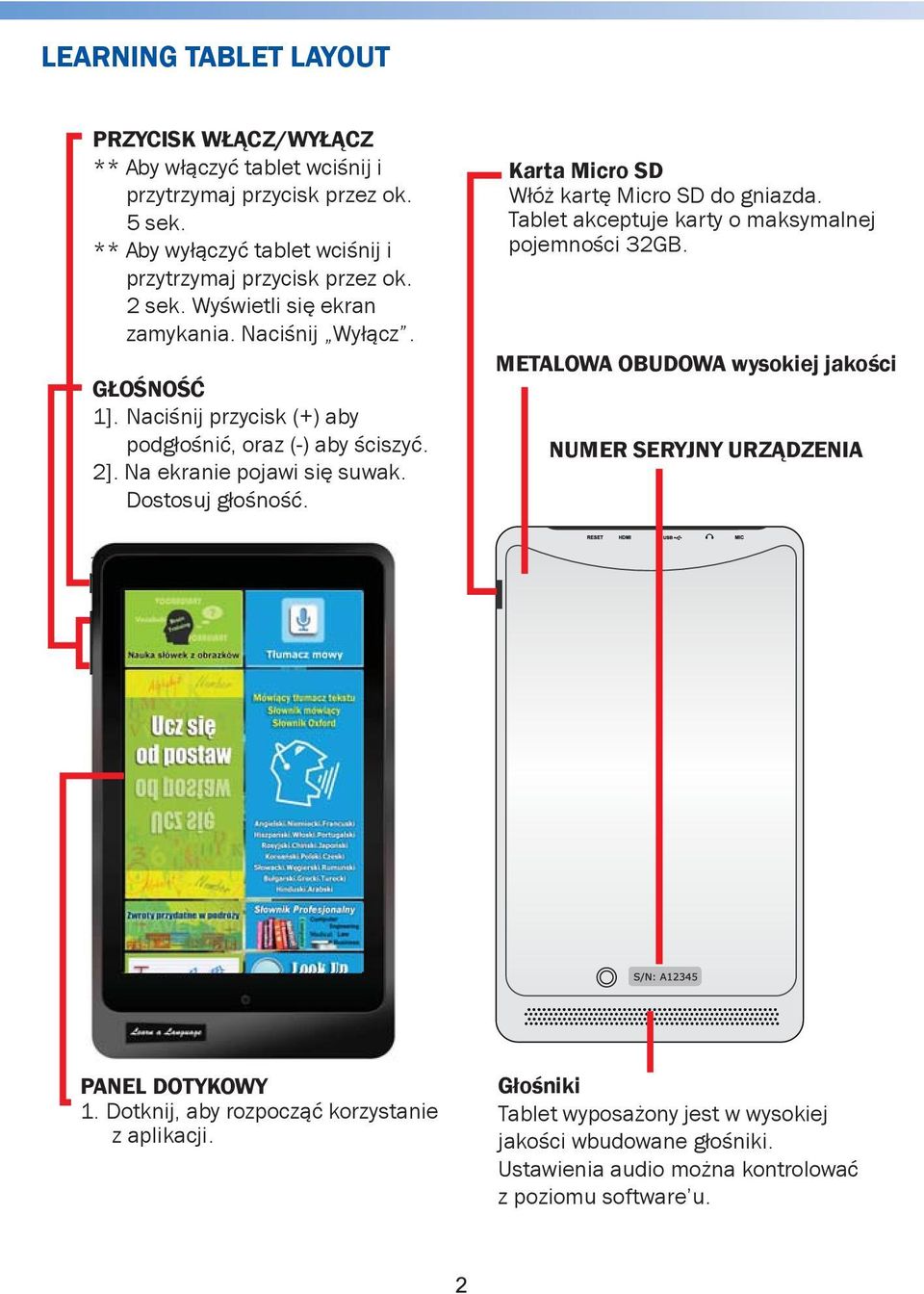 Dostosuj głośność. Karta Micro SD Włóż kartę Micro SD do gniazda. Tablet akceptuje karty o maksymalnej pojemności 32GB.