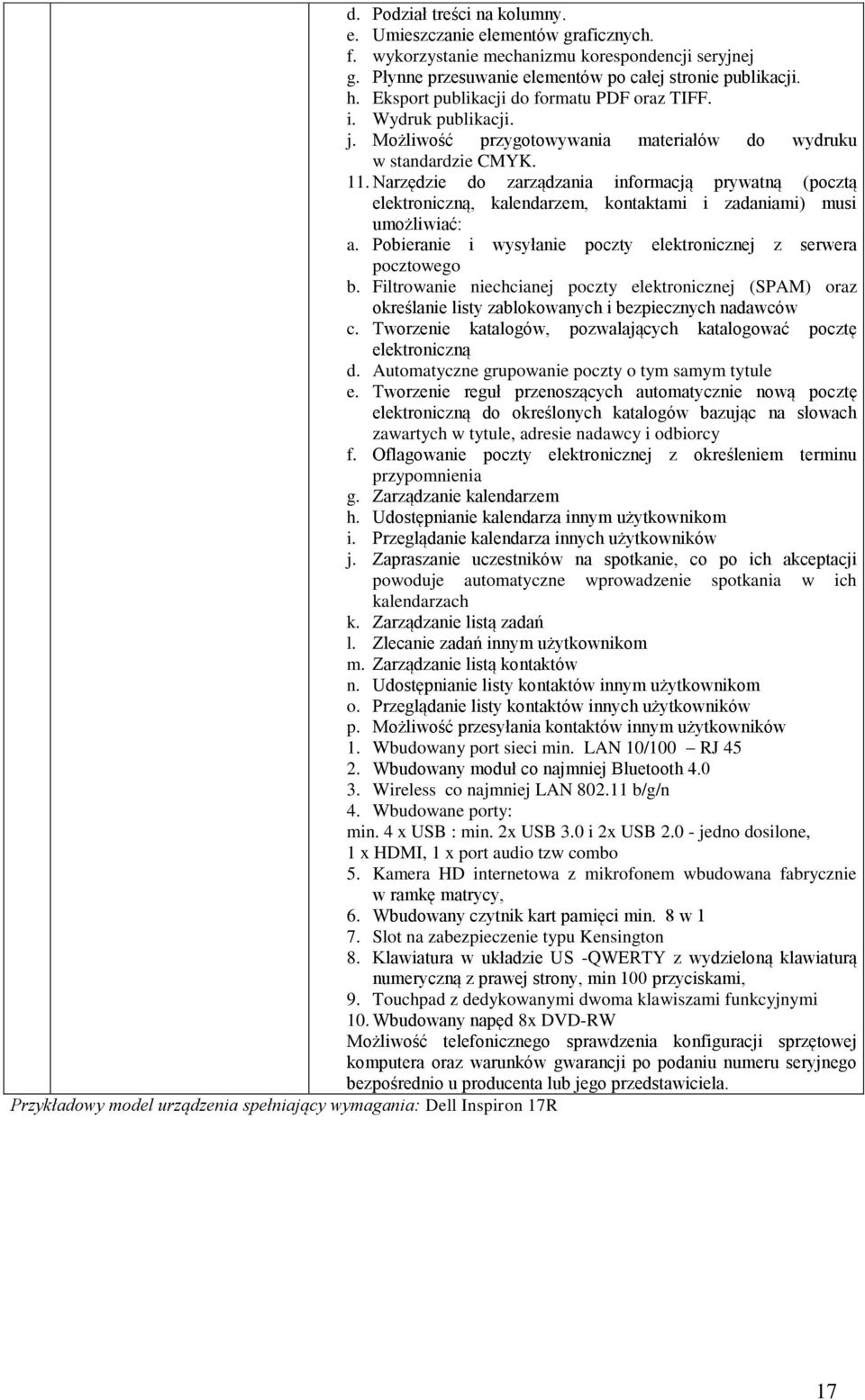 Narzędzie do zarządzania informacją prywatną (pocztą elektroniczną, kalendarzem, kontaktami i zadaniami) musi umożliwiać: a. Pobieranie i wysyłanie poczty elektronicznej z serwera pocztowego b.