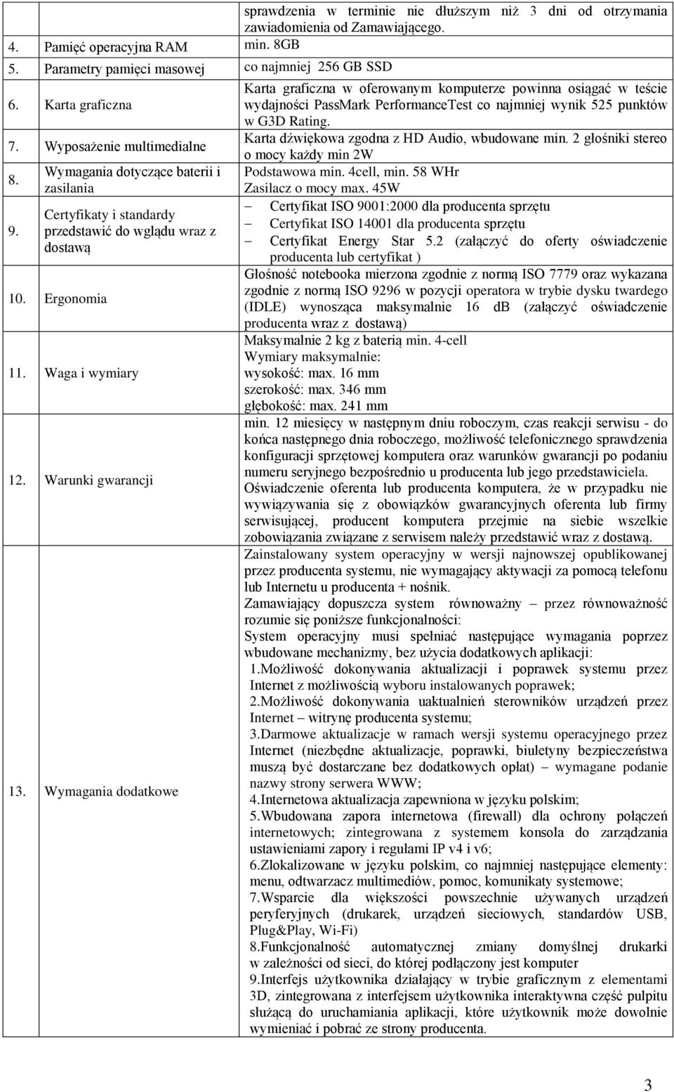 Wymagania dodatkowe Karta graficzna w oferowanym komputerze powinna osiągać w teście wydajności PassMark PerformanceTest co najmniej wynik 525 punktów w G3D Rating.