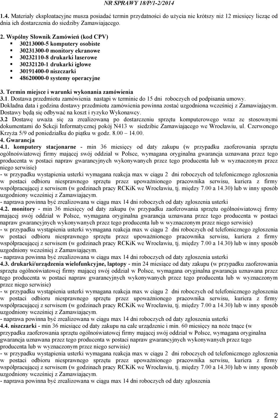 operacyjne 3. Termin miejsce i warunki wykonania zamówienia 3.1. Dostawa przedmiotu zamówienia nastąpi w terminie do 15 dni roboczych od podpisania umowy.